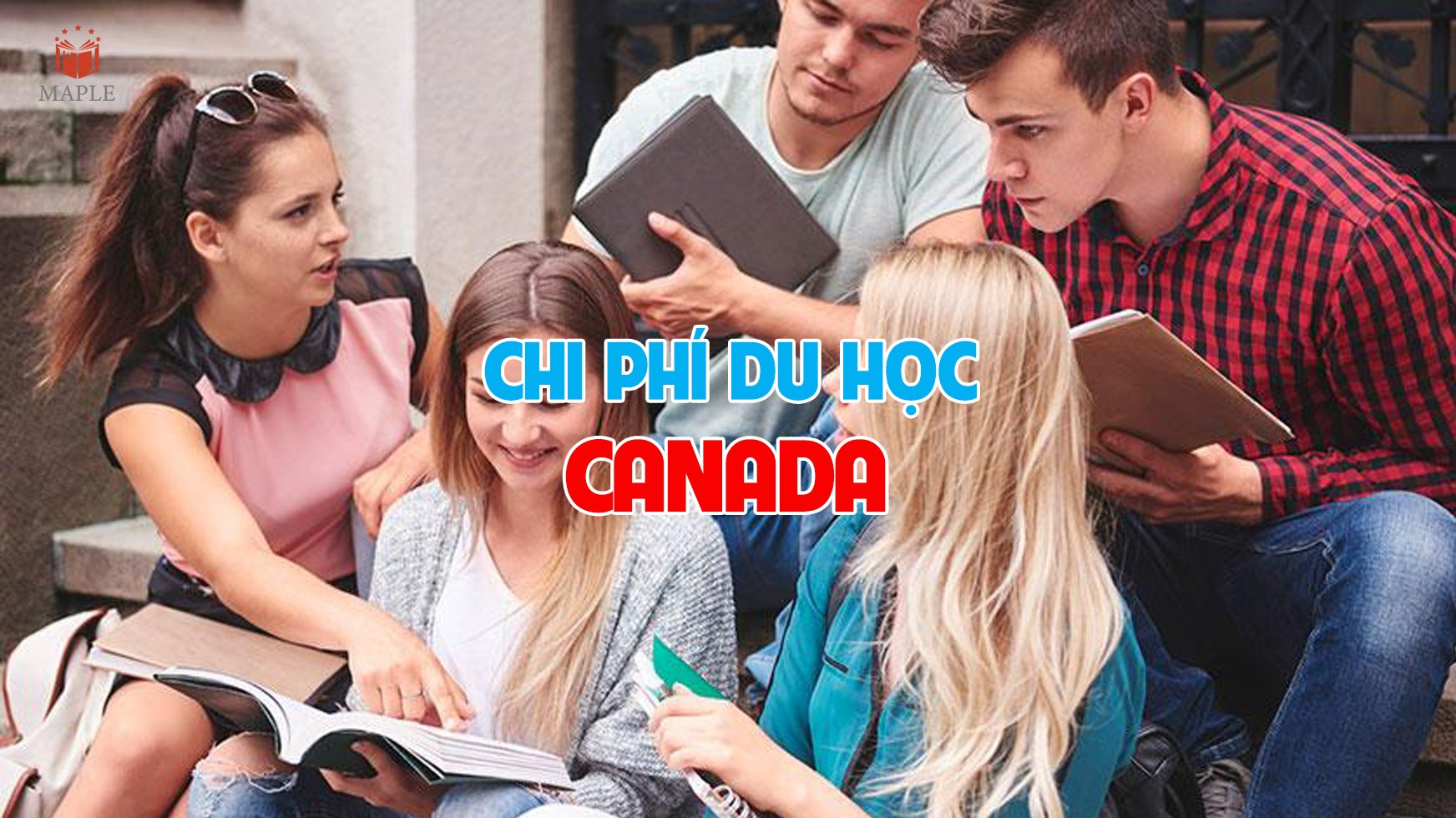 Các khoản chi phí du học Canada 2022 bạn nên biết