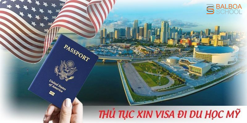 XIN VISA DU HỌC MỸ 2022: QUY TRÌNH VÀ KINH NGHIỆM MỚI NHẤT