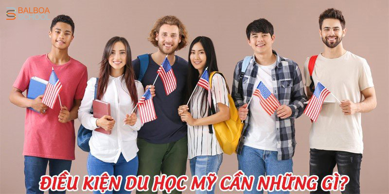 Du học Mỹ 2022-2023 cần những điều kiện gì?