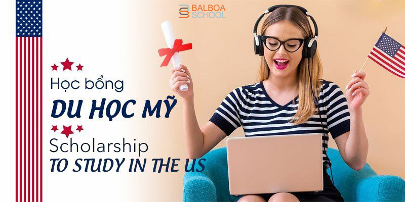 Học bổng du học Mỹ: Điều kiện, kinh nghiệm xin mới nhất 2022